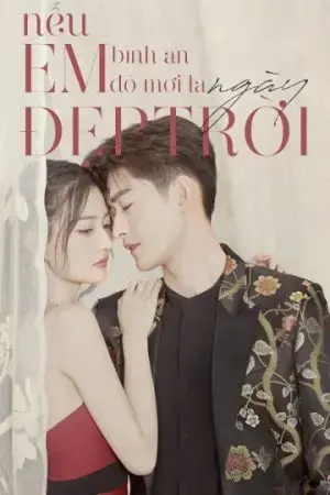 Nếu Em Bình An Đó Mới Là Ngày Đẹp Trời Nếu Em Bình An Đó Mới Là Ngày Đẹp Trời