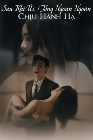 Sau Khi Úc Tổng Ngoan Ngoãn Chịu Hành Hạ Sau Khi Úc Tổng Ngoan Ngoãn Chịu Hành Hạ